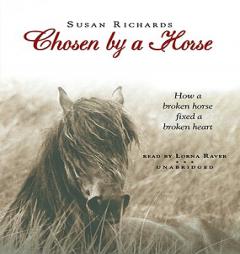 Chosen by a Horse: How a Broken Horse Fixed a Broken Heart by Susan Richards Paperback Book