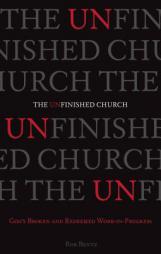 The Unfinished Church: God's Broken and Redeemed Work-In-Progress by Rob Bentz Paperback Book