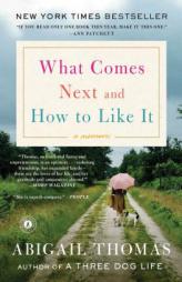 What Comes Next and How to Like It: A Memoir by Abigail Thomas Paperback Book