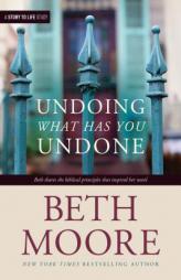Undoing What Has You Undone by Beth Moore Paperback Book