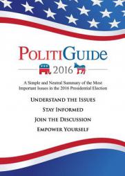 Politiguide 2016: A Simple and Neutral Summary of the Most Important Issues in the 2016 Presidential Election by Julian Rudolph Paperback Book