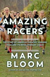 Amazing Racers: The Story of America's Greatest Running Team and its Revolutionary Coach by Marc Bloom Paperback Book