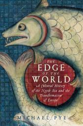 The Edge of the World: A Cultural History of the North Sea and the Transformation of Europe by Michael Pye Paperback Book