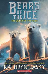 Bears of the Ice #1: The Quest of the Cubs by Kathryn Lasky Paperback Book