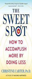 The Sweet Spot: How to Accomplish More by Doing Less by Christine Carter Paperback Book