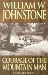 Courage Of The Mountain Man by William W. Johnstone Paperback Book