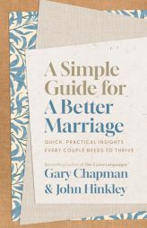 A Simple Guide for a Better Marriage: Quick, Practical Insights Every Couple Needs to Thrive by Gary Chapman Paperback Book