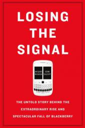 Losing the Signal: The Untold Story Behind the Extraordinary Rise and Spectacular Fall of Blackberry by Jacquie McNish Paperback Book