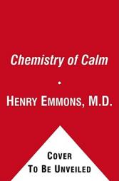The Chemistry of Calm: A Powerful, Drug-Free Plan to Quiet Your Fears and Overcome Your Anxiety by Henry Emmons Paperback Book
