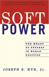 Soft Power: The Means To Success In World Politics by Joseph S. Nye Paperback Book