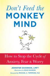 Don't Feed the Monkey Mind: How to Stop the Cycle of Anxiety, Fear, and Worry by Jennifer Shannon Paperback Book