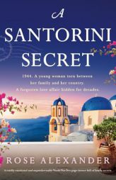 A Santorini Secret: A totally emotional and unputdownable World War Two page-turner full of family secrets by Rose Alexander Paperback Book