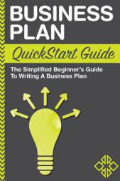 Business Plan: QuickStart Guide - The Simplified Beginner's Guide to Writing a Business Plan by Clydebank Business Paperback Book