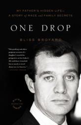 One Drop: My Father's Hidden Life--A Story of Race and Family Secrets by Bliss Broyard Paperback Book