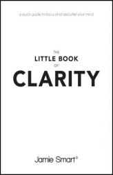 The Little Book of Clarity: A Quick Guide to Focus and Declutter Your Mind by Jamie Smart Paperback Book