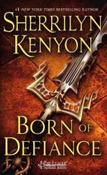 Born of Defiance (The League: Nemesis Rising) by Sherrilyn Kenyon Paperback Book
