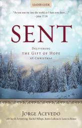 Sent Leader Guide: Delivering the Gift of Hope at Christmas (Sent Advent series) by Jorge Acevedo Paperback Book