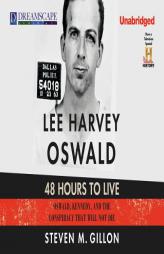 Lee Harvey Oswald: 48 Hours to Live: Oswald, Kennedy and the Conspiracy that Will Not Die by Steven M. Gillon Paperback Book