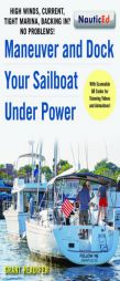 Maneuver and Dock Your Sailboat Under Power: High Winds, Current, Tight Marina, Backing In? No Problems! by Grant Headifen Paperback Book