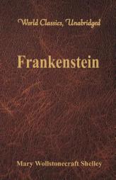 Frankenstein (World Classics, Unabridged) by Mary Wollstonecraft Shelley Paperback Book