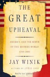The Great Upheaval: America and the Birth of the Modern World, 1788-1800 by Jay Winik Paperback Book