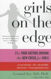 Girls on the Edge: The Four Factors Driving the New Crisis for Girls--Sexual Identity, the Cyberbubble, Obsessions, Environmental Issues by Leonard Sax Paperback Book