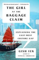 The Girl at the Baggage Claim: Explaining the East-West Culture Gap by Gish Jen Paperback Book