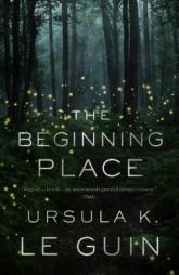The Beginning Place: A Novel by Ursula K. Le Guin Paperback Book