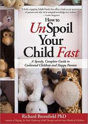 How to Unspoil Your Child Fast: A Speedy, Complete Guide to Contented Children and Happy Parents by Richard Bromfield Paperback Book