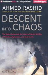 Descent into Chaos: The United States and the Failure of Nation Building in Pakistan, Afghanistan, and Central Asia by Ahmed Rashid Paperback Book