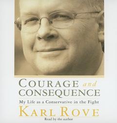 Courage and Consequence: My Life as a Conservative in the Fight by Karl Rove Paperback Book