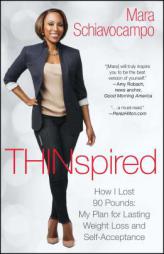 Thinspired: How I Lost 90 Pounds -- My Plan for Lasting Weight Loss and Self-Acceptance by Mara Schiavocampo Paperback Book