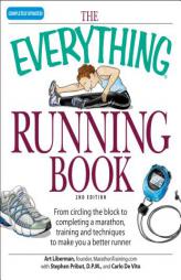 Everything Running Book: From Circling the Block to Completing a Marathon, Training and Techniques to Make You a Better Runner (Everything Series) by Art Liberman Paperback Book