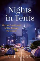 Nights in Tents: On the Front Lines of the Occupy Movement by Laura Love Paperback Book