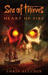 Sea of Thieves: Heart of Fire by Chris Allcock Paperback Book