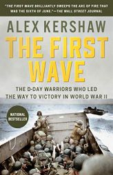 The First Wave: The D-Day Warriors Who Led the Way to Victory in World War II by Alex Kershaw Paperback Book