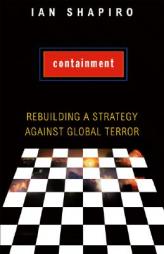 Containment: Rebuilding a Strategy against Global Terror by Ian Shapiro Paperback Book