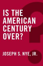 Is the American Century Over by Joseph Nye Paperback Book