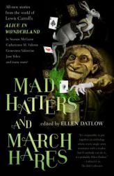 Mad Hatters and March Hares: All-New Stories from the World of Lewis Carroll's Alice in Wonderland by Ellen Datlow Paperback Book