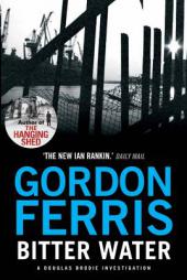 Bitter Water (Douglas Brodie series) by Gordon Ferris Paperback Book