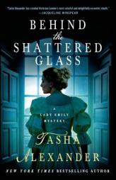 Behind the Shattered Glass: A Lady Emily Mystery by Tasha Alexander Paperback Book
