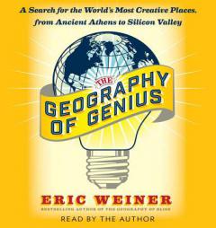 The Geography of Genius: A Search for the World's Most Creative Places from Ancient Athens to Silicon Valley by Eric Weiner Paperback Book