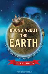 Round About the Earth: Circumnavigation from Magellan to Orbit by Joyce E. Chaplin Paperback Book
