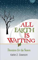 All Earth Is Waiting: Devotions for the Season by Katie Z. Dawson Paperback Book