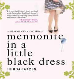 Mennonite in a Little Black Dress: A Memoir of Going Home by Rhonda Janzen Paperback Book