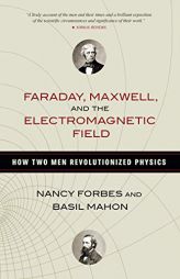 Faraday, Maxwell, and the Electromagnetic Field: How Two Men Revolutionized Physics by Nancy Forbes Paperback Book