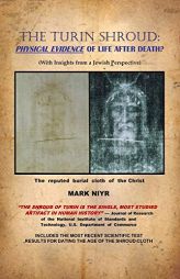 The Turin Shroud: Physical Evidence of Life After Death?: (With Insights from a Jewish Perspective) by Mark Niyr Paperback Book