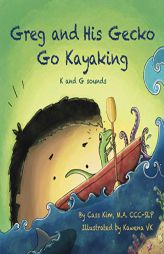 Greg and His Gecko Go Kayaking: K and G Sounds (Phonological and Articulation Children's Books) by Cass Kim Paperback Book