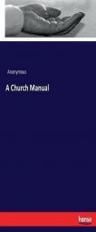 A Church Manual by Anonymous Paperback Book