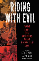 Riding with Evil: Taking Down the Notorious Pagan Motorcycle Gang by Ken Croke Paperback Book